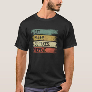 Funny Accountant Gifts Eat Sleep Do Taxes Repeat A T-Shirt