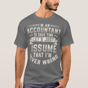 Funny Accountant Ix27m Never Wrong T-Shirt
