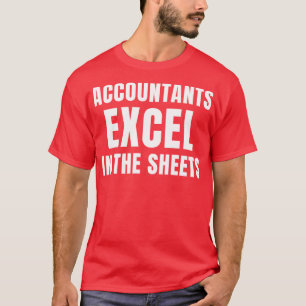 Funny Accountants Excel in the Sheets Accounting T-Shirt