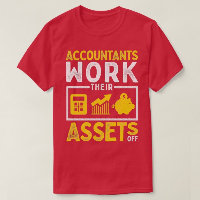 Funny Accounting Pun Accountants Work Their Assets T-Shirt (Design Front)