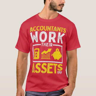Funny Accounting Pun Accountants Work Their Assets T-Shirt
