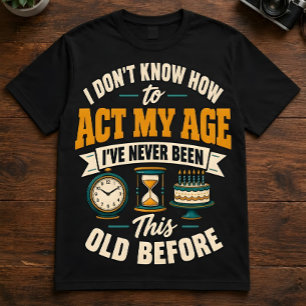 Funny Act My Age Birthday T-Shirt