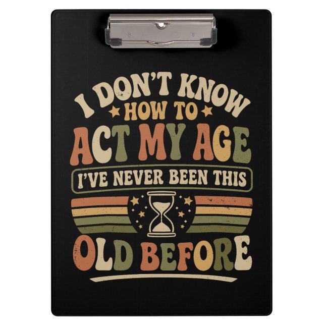 Funny "Act My Age" Retro Sarcastic Clipboard (Front)
