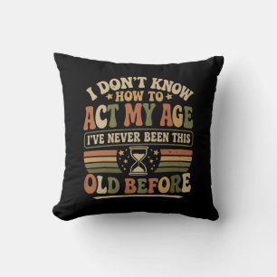 Funny "Act My Age" Retro Sarcastic Cushion