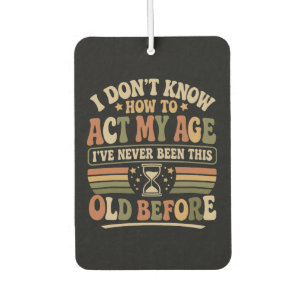 Funny "Act My Age" Retro Sarcastic Quote Car Air Freshener