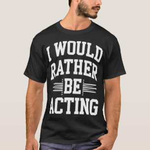 Funny Actor Theatre T-Shirt