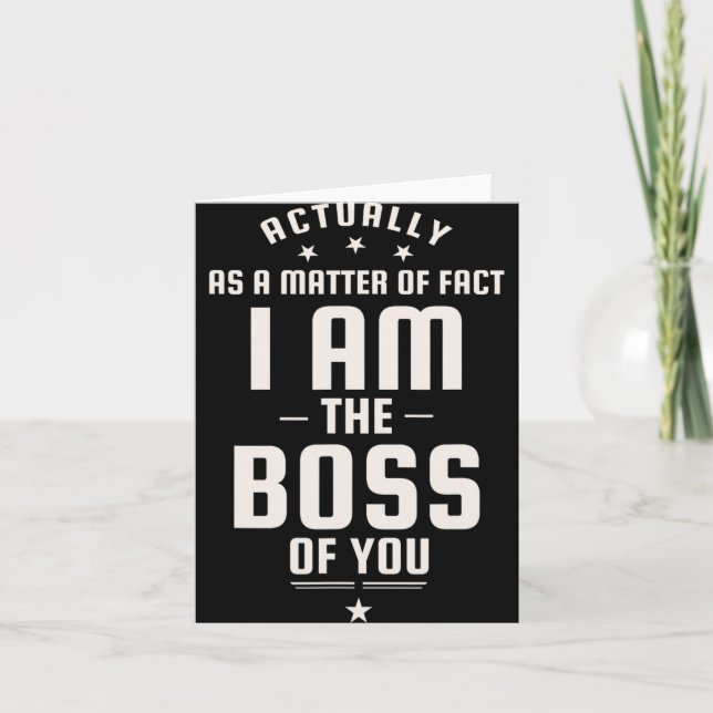 Funny Actually I Am The Boss Of You  Card (Front)