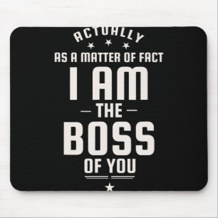 Funny Actually I Am The Boss Of You Mouse Mat