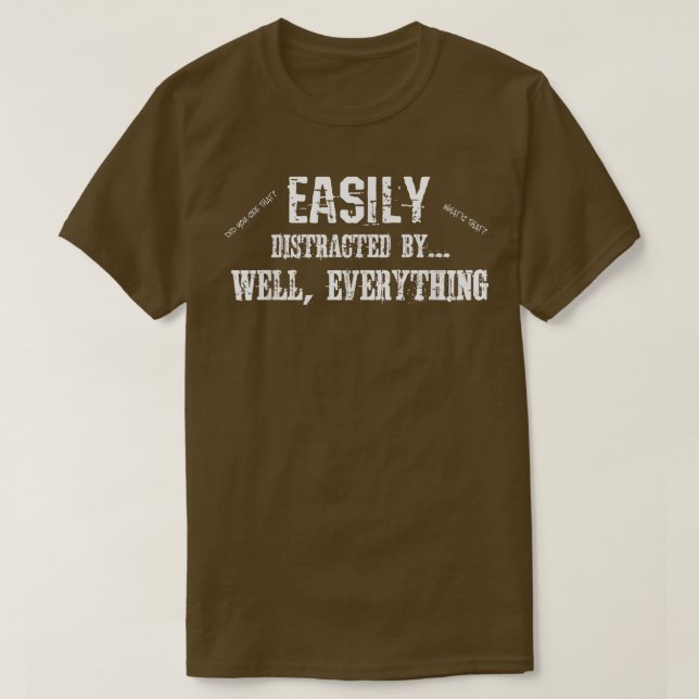 Funny ADD ADHD Easily Distracted By Everything  T-Shirt (Design Front)