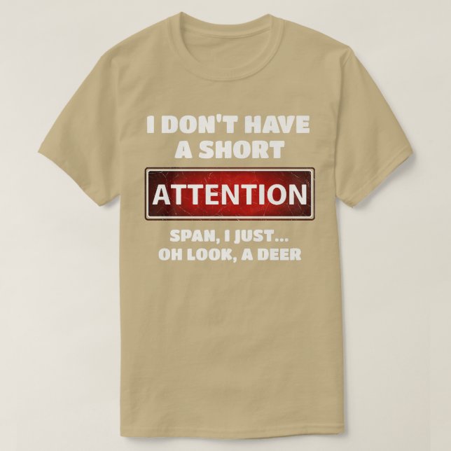 Funny ADD ADHD Short Attention Span Deer Slogan Pr T-Shirt (Design Front)