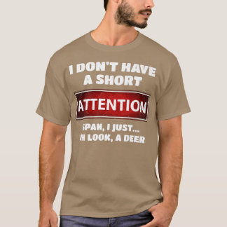 Funny ADD ADHD Short Attention Span Deer Slogan Pr T-Shirt