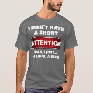 Funny ADD ADHD Short Attention Span Deer Slogan  T-Shirt