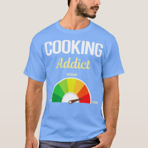 Funny Addict Cooking  T-Shirt