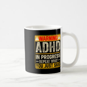 Funny Adhd In Progress Repeat What You Just Said Coffee Mug