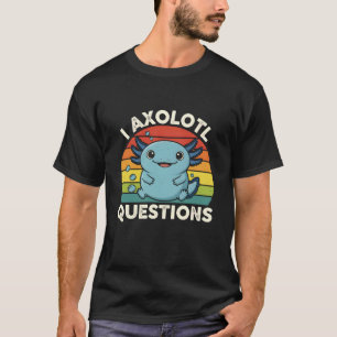 Funny Adorable Pet I Axolotl Questions Pun Retro C T-Shirt