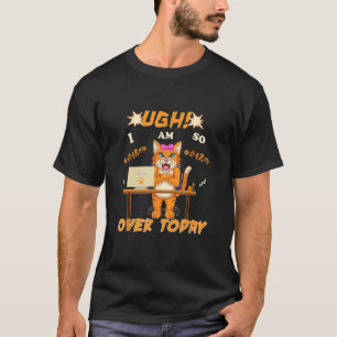 Funny adult cat job UGH I'm so over today coworker T-Shirt