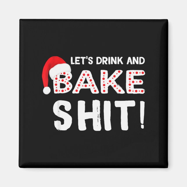 Funny Adult Christmas Baking Shirt, Drink And Bake Magnet (Front)