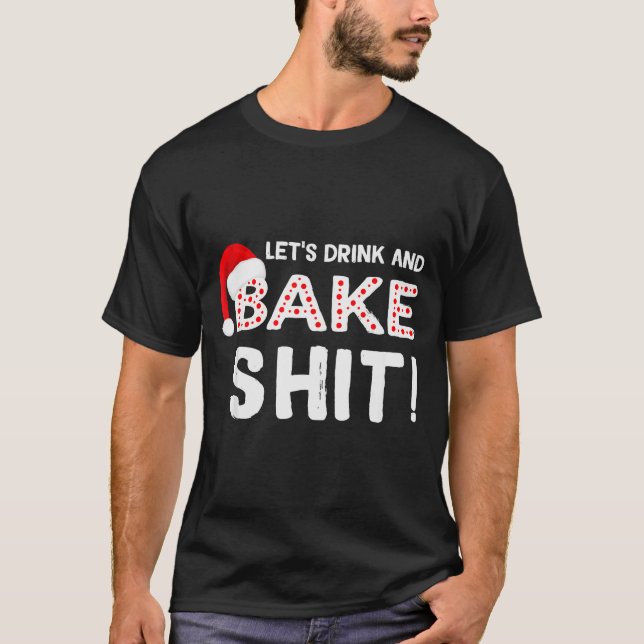 Funny Adult Christmas Baking Shirt, Drink And Bake T-Shirt (Front)