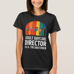 Funny Adult Daycare Director Aka The Bartender Hum T-Shirt