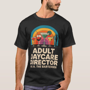 Funny Adult Daycare Director Aka The Bartender Hum T-Shirt