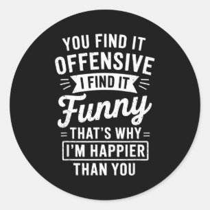 Funny Adult Humor Sarcastic Offensive Happy Funny Classic Round Sticker