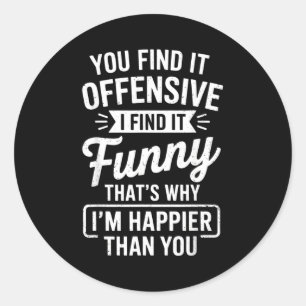 Funny Adult Humor Sarcastic Offensive Happy Funny Classic Round Sticker