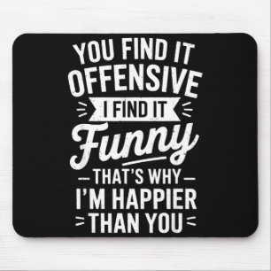 Funny Adult Humor Sarcastic Offensive Happy Funny Mouse Mat