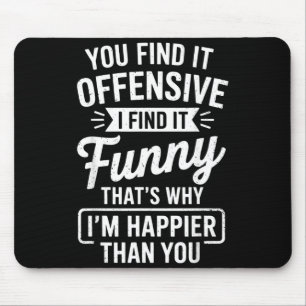 Funny Adult Humor Sarcastic Offensive Happy Funny Mouse Mat