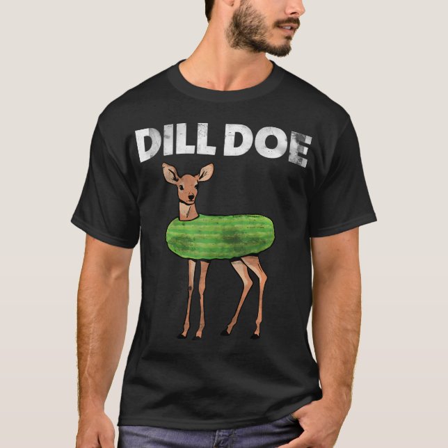 Funny Adult Humour Dill Doe Deer Redneck Pickle An T-Shirt (Front)