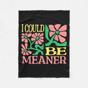 Funny Adult Humour Quote - I Could Be Meaner Fleece Blanket