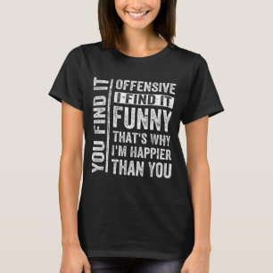 Funny Adult Humour Sarcastic Offensive Happy T-Shirt