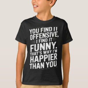 Funny Adult Humour Sarcastic Offensive Happy T-Shirt