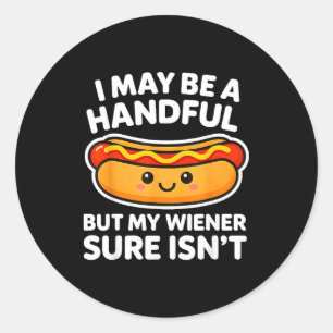 Funny Adult Quote I May Be A Handful But My Weiner Classic Round Sticker