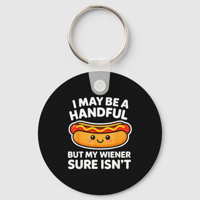 Funny Adult Quote I May Be A Handful But My Weiner Key Ring (Front)
