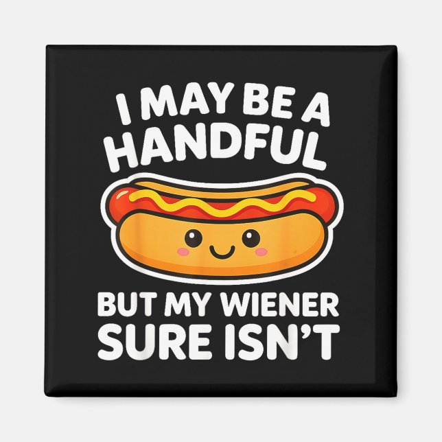 Funny Adult Quote I May Be A Handful But My Weiner Magnet (Front)