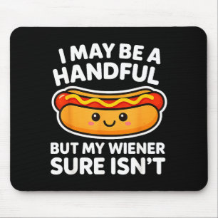 Funny Adult Quote I May Be A Handful But My Weiner Mouse Mat