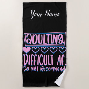 Funny Adulting Difficult AF Would Not Recommend Beach Towel