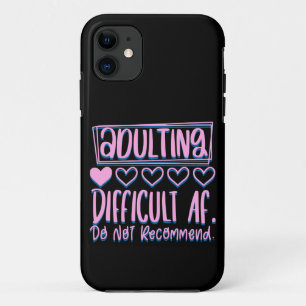 Funny Adulting Difficult AF Would Not Recommend iPhone 11 Case