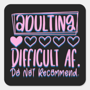 Funny Adulting Difficult AF Would Not Recommend Square Sticker