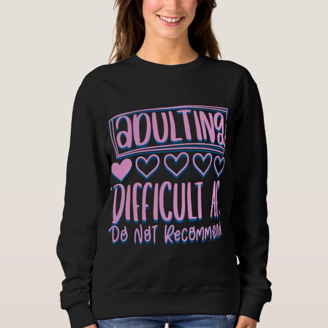 Funny Adulting Difficult AF Would Not Recommend Sweatshirt (Front)