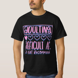 Funny Adulting Difficult AF Would Not Recommend T-Shirt