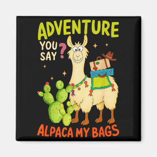Funny Adventure You Say Alpaca My Bags Llama Women Magnet