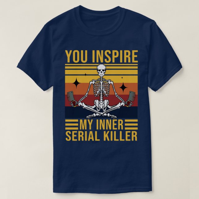 Funny Aerial Yoga You Inspire My Inner Serial Kill T-Shirt (Design Front)