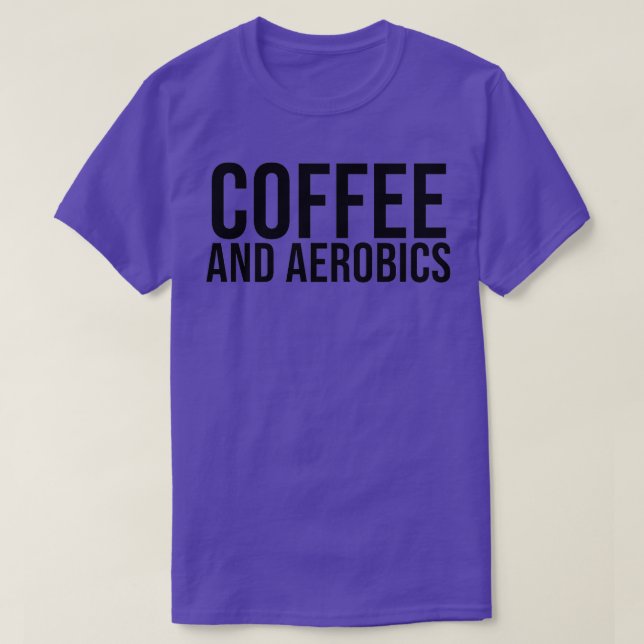 Funny Aerobics Coach Quote Coffee and Aerobics for T-Shirt (Design Front)