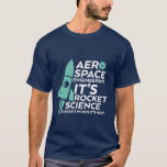 Funny Aerospace Engineering T-shirt Rocket Science<br><div class="desc">Funny and humourous quote t-shirt for aerospace engineers. It's rocket science. Cool t-shirt for your geek and nerd friends studying aerospace engineering in college.</div>