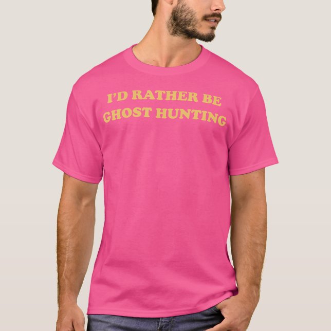Funny Aesthetic I'D Rather Be Ghost Hunting T Shir T-Shirt (Front)