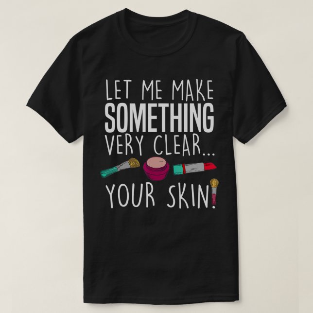 Funny Aesthetician Makeup Artist Gift For Women Co T-Shirt (Design Front)