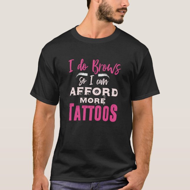 Funny Aesthetician More Tattoos Eyebrow Eyelash T-Shirt (Front)
