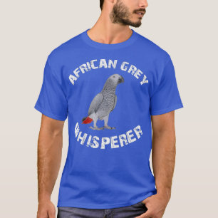 Funny African Grey Whisperer Parrot Bird Apparel T-Shirt