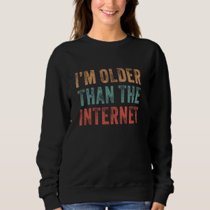 Funny Age Birthday Humour I'm Older Than The Inter Sweatshirt